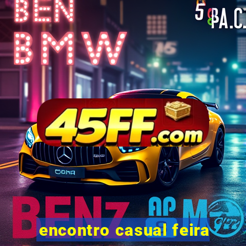 encontro casual feira